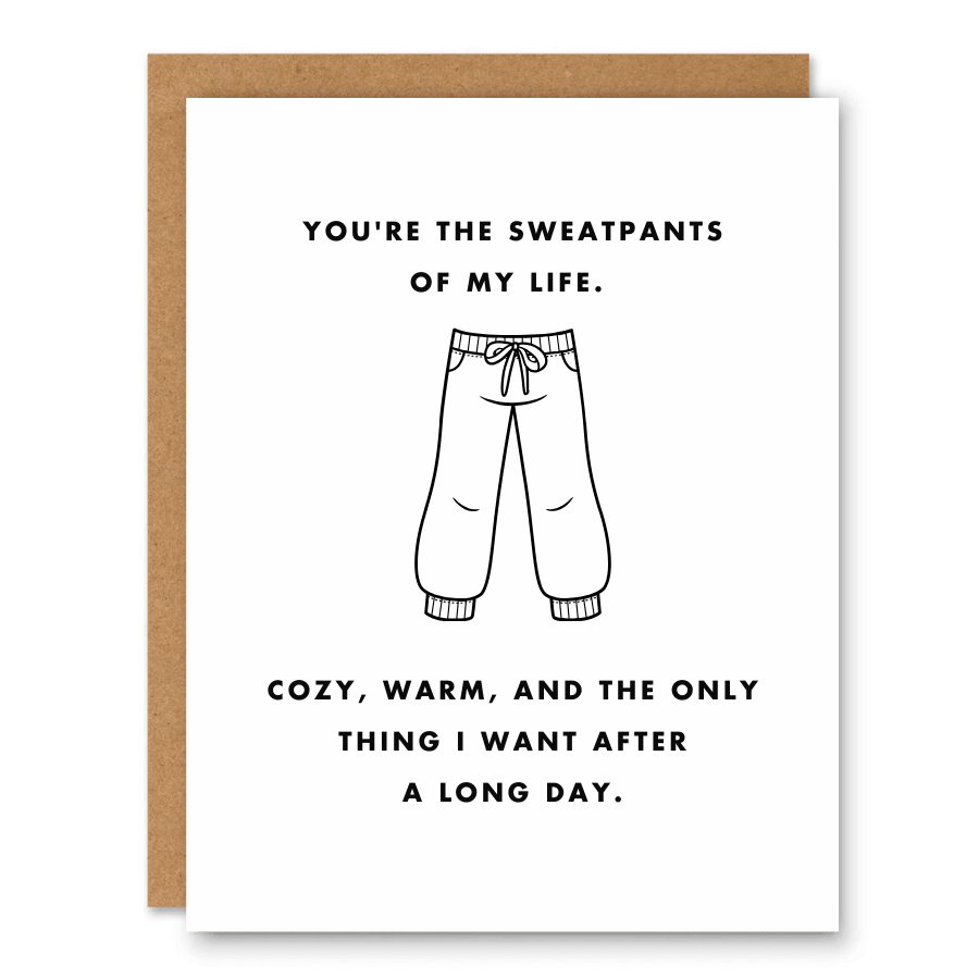 The Sweatpants of My Life Card showing simple sweatpants line art with a cozy love message with front cover text: You’re the sweatpants of my life. Cozy, warm, and the only thing I want after a long day.