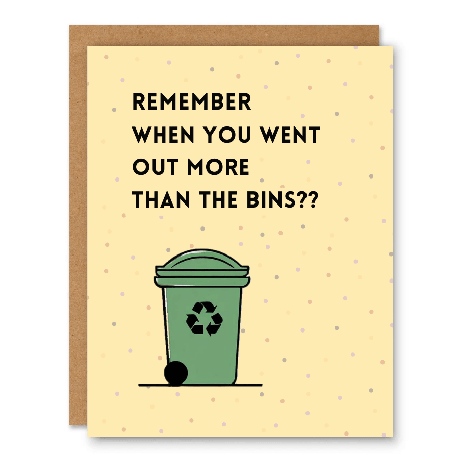 Out More Than the Bins Birthday Card showing a green recycling bin on a confetti-style birthday background with front cover text: Remember when you went out more than the bins??