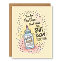 You’re the Glue Card showing a bottle of white glue surrounded by colourful confetti with front cover text: You are the glue that holds this shit show together.