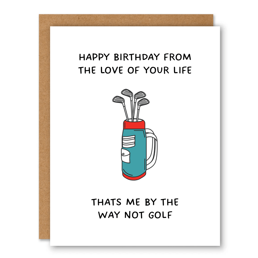 Love of Your Life (Not Golf) Card showing a golf bag with clubs and funny relationship wording with front cover text: Happy Birthday from the love of your life. That’s me by the way, not golf