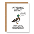 Happy Ducking Birthday Birthday Card showing a duck with a small speech bubble saying quack with front cover text: Happy Ducking Birthday. Sorry for the fowl language!