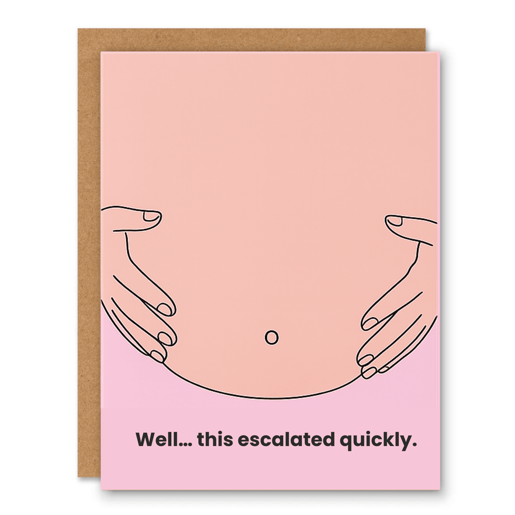 Well This Escalated Quickly Funny Pregnancy Card showing a simple pregnant belly line drawing on a soft pink background with front cover text: Well... this escalated quickly.