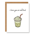 I Love You So Matcha Greeting Card showing a cute iced matcha drink with a smiling face with front cover text: i love you so matcha!