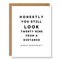 Honestly, You Still Look 29 from a Distance showing minimal black typography with a cheeky age joke with front cover text: Honestly you still look twenty nine from a distance. Happy birthday