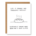 Life Is Strange And Frequently Difficult Bread Card - Ink and Paper by Aaron