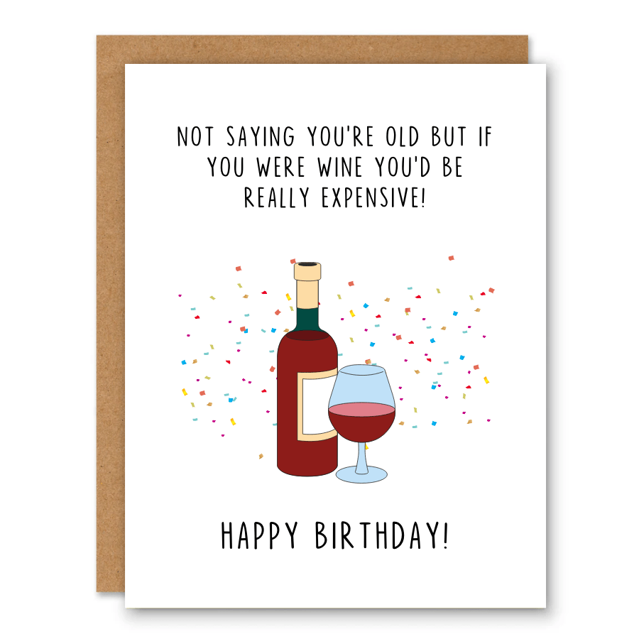 If You Were Wine You’d Be Expensive Birthday Card showing a wine bottle and glass with birthday confetti with front cover text: Not saying you’re old but if you were wine you’d be really expensive! Happy birthday!