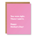 You Were Right Mother’s Day Card showing bold white type on a pink background with front cover text: You were right. There I said it. Happy Mother’s Day!