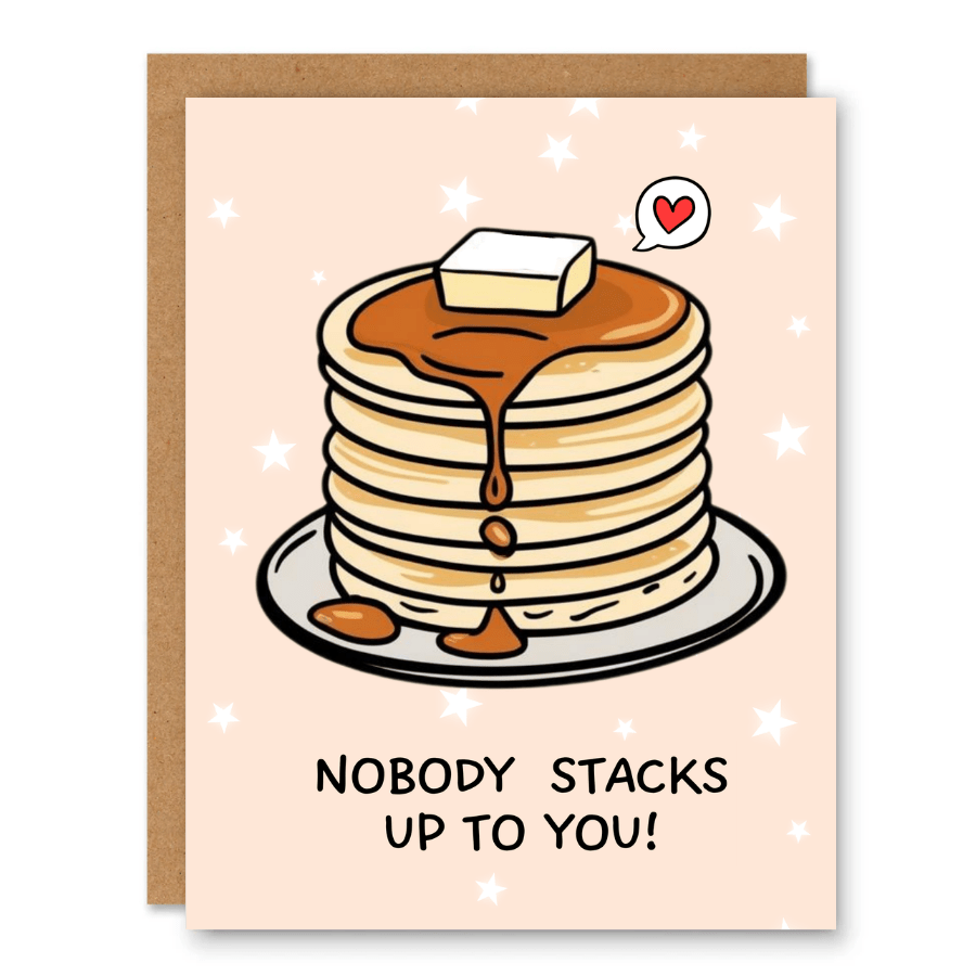 Nobody Stacks Up to You Card showing a tall stack of pancakes with syrup and butter with front cover text: Nobody stacks up to you!