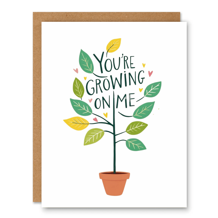 You’re Growing on Me Card showing a potted plant with leaves growing around the hand-lettered message with front cover text: You’re growing on me