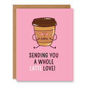 Sending You a Whole Latte Love Card showing a smiling takeout coffee cup with arms on a pink background with front cover text: Sending you a whole latte love!