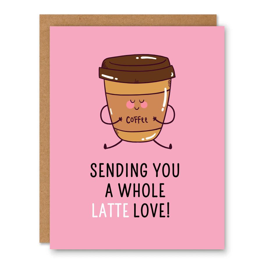Sending You a Whole Latte Love Card showing a smiling takeout coffee cup with arms on a pink background with front cover text: Sending you a whole latte love!