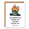 Dumpster Fire Appreciation Card showing a green dumpster on fire with tires around it with front cover text: This dumpster fire wouldn’t be the same without you. Thanks for your support