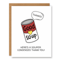 Souper Condensed Thank You Card showing a cute can of good soup saying thanks with front cover text: Here’s a souper condensed thank you!