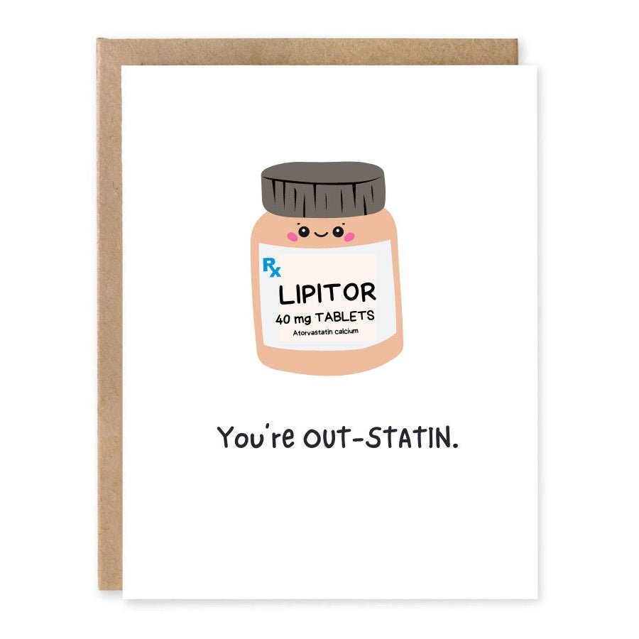 Funny Medical Pun Greeting Card - You're Outstatin showing a cute prescription bottle labelled Lipitor with cholesterol-medication wordplay with front cover text: You’re out-STATIN.