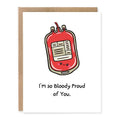 I'm so Bloody Proud of You Greeting Card showing a red blood bag illustration with a proud medical pun with front cover text: I’m so bloody proud of you.