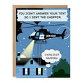 Helicopter Birthday Card for Son Daughter Funny showing a helicopter search scene outside a house with a dramatic mom-squad rescue joke with front cover text: You didn’t answer your text so I sent the chopper. I was just napping!