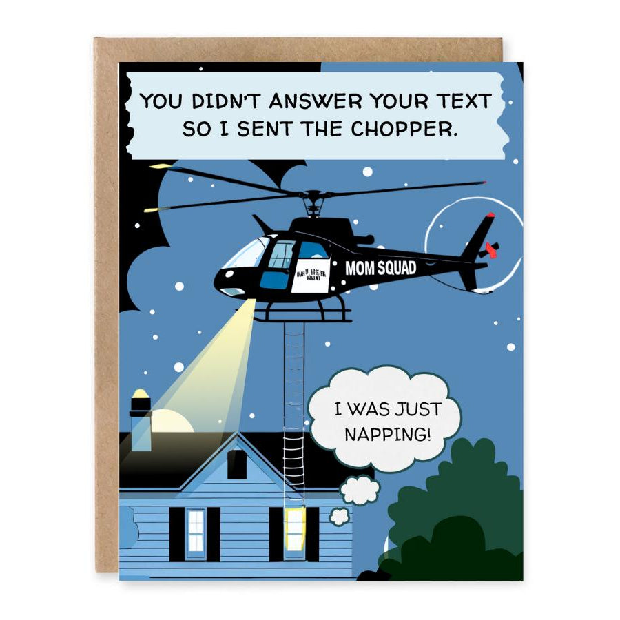 Helicopter Birthday Card for Son Daughter Funny showing a helicopter search scene outside a house with a dramatic mom-squad rescue joke with front cover text: You didn’t answer your text so I sent the chopper. I was just napping!