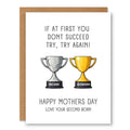Mother's Day Card from Second Born Trophy Design showing two trophy cups labelled first born and second born with Mother’s Day humour with front cover text: If at first you don’t succeed try, try again! Happy Mothers Day. Love your second born