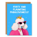 Forty and Flaunting Fabulousness Funny Greeting Card A2 showing a fabulous white poodle wearing sunglasses, a crown, and a pink outfit on a blue background with front cover text: Forty and flaunting fabulousness!