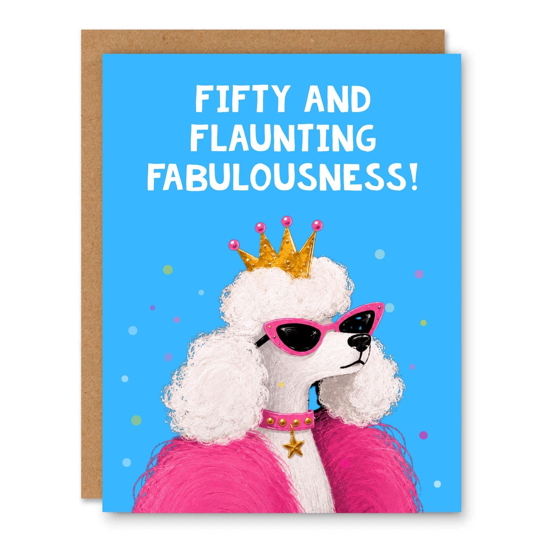 Fifty and Flaunting Fabulousness Poodle Birthday Card showing a fabulous white poodle wearing sunglasses, a crown, and a pink outfit on a blue background with front cover text: Fifty and flaunting fabulousness!